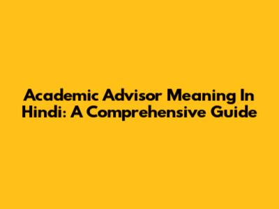 Academic Advisor Meaning In Hindi: A Comprehensive Guide