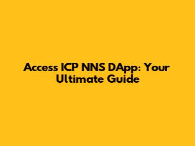 Access ICP NNS DApp: Your Ultimate Guide