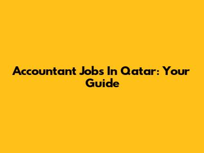 Accountant Jobs In Qatar: Your Guide