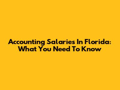 Accounting Salaries In Florida: What You Need To Know