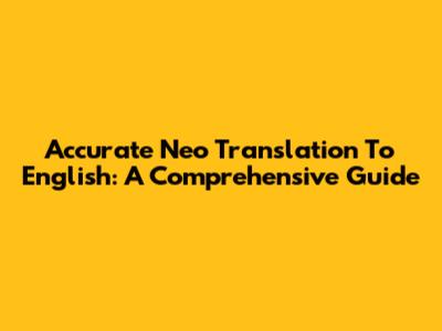Accurate Neo Translation To English: A Comprehensive Guide