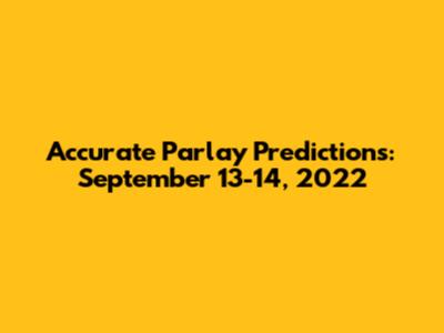 Accurate Parlay Predictions: September 13-14, 2022