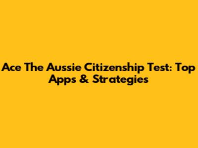 Ace The Aussie Citizenship Test: Top Apps & Strategies