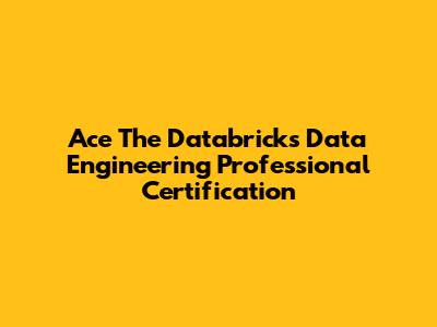 Ace The Databricks Data Engineering Professional Certification