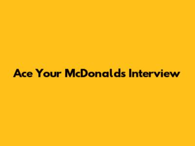 Ace Your McDonald's Interview