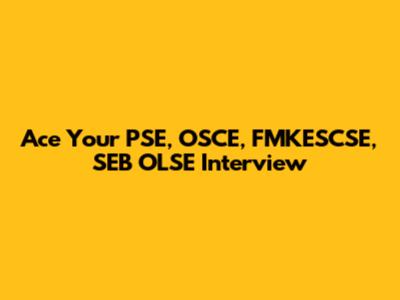 Ace Your PSE, OSCE, FMKESCSE, SEB OLSE Interview