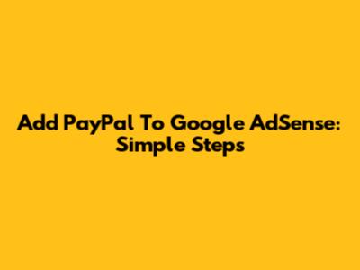 Add PayPal To Google AdSense: Simple Steps