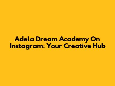 Adela Dream Academy On Instagram: Your Creative Hub