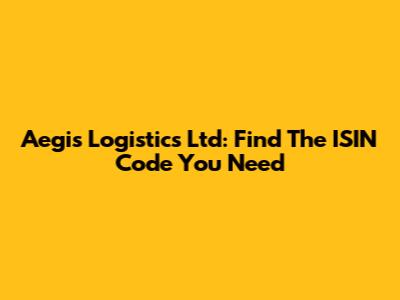 Aegis Logistics Ltd: Find The ISIN Code You Need