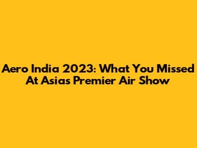 Aero India 2023: What You Missed At Asia's Premier Air Show