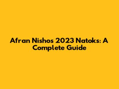 Afran Nisho's 2023 Natoks: A Complete Guide