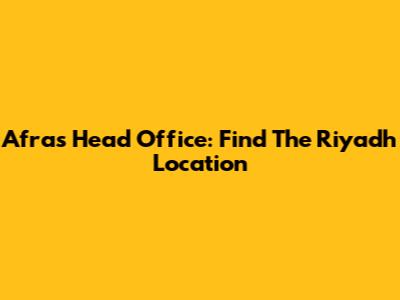 Afras Head Office: Find The Riyadh Location
