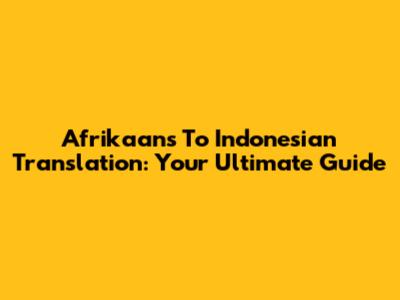 Afrikaans To Indonesian Translation: Your Ultimate Guide