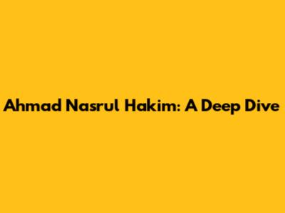 Ahmad Nasrul Hakim: A Deep Dive