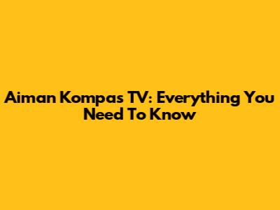 Aiman Kompas TV: Everything You Need To Know
