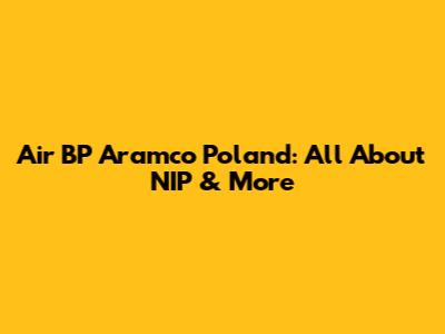 Air BP Aramco Poland: All About NIP & More