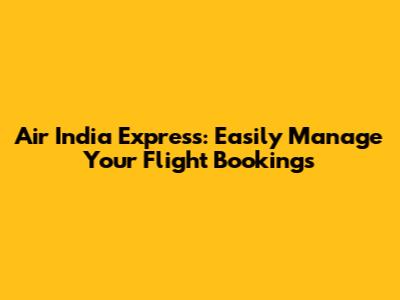 Air India Express: Easily Manage Your Flight Bookings