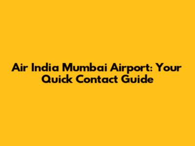 Air India Mumbai Airport: Your Quick Contact Guide