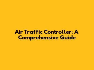 Air Traffic Controller: A Comprehensive Guide