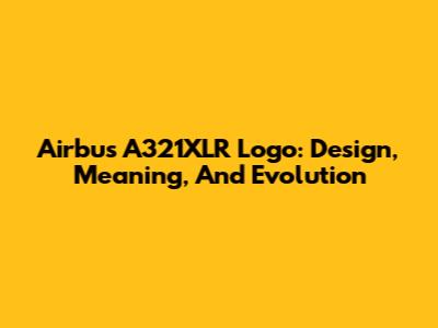 Airbus A321XLR Logo: Design, Meaning, And Evolution