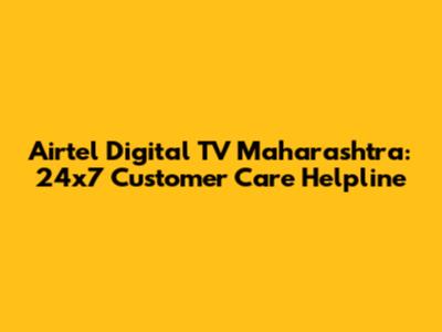 Airtel Digital TV Maharashtra: 24x7 Customer Care Helpline
