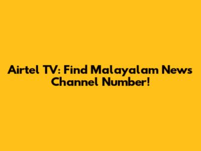 Airtel TV: Find Malayalam News Channel Number!