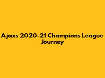 Ajax's 2020-21 Champions League Journey