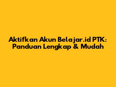 Aktifkan Akun Belajar.id PTK: Panduan Lengkap & Mudah