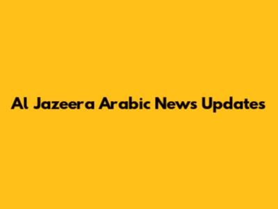 Al Jazeera Arabic News Updates