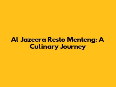 Al Jazeera Resto Menteng: A Culinary Journey
