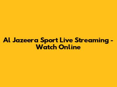 Al Jazeera Sport Live Streaming - Watch Online