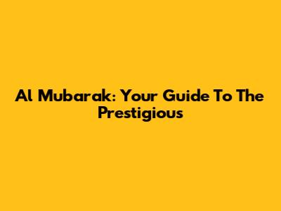 Al Mubarak: Your Guide To The Prestigious