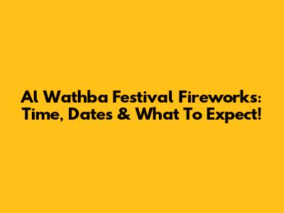 Al Wathba Festival Fireworks: Time, Dates & What To Expect!