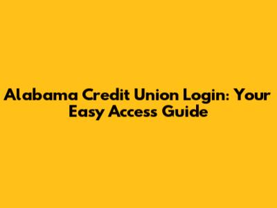Alabama Credit Union Login: Your Easy Access Guide