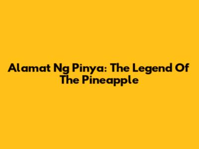Alamat Ng Pinya: The Legend Of The Pineapple