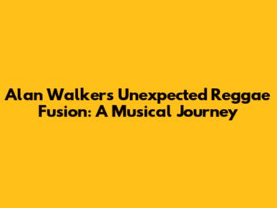 Alan Walker's Unexpected Reggae Fusion: A Musical Journey