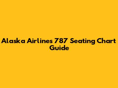 Alaska Airlines 787 Seating Chart Guide