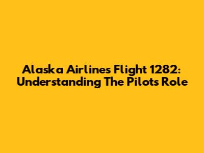 Alaska Airlines Flight 1282: Understanding The Pilot's Role