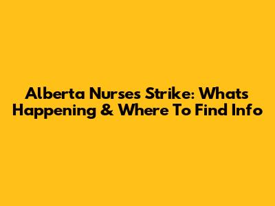 Alberta Nurses Strike: What's Happening & Where To Find Info