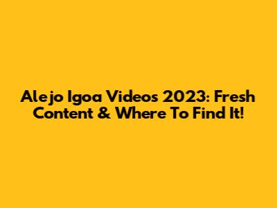 Alejo Igoa Videos 2023: Fresh Content & Where To Find It!