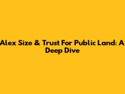 Alex Size & Trust For Public Land: A Deep Dive
