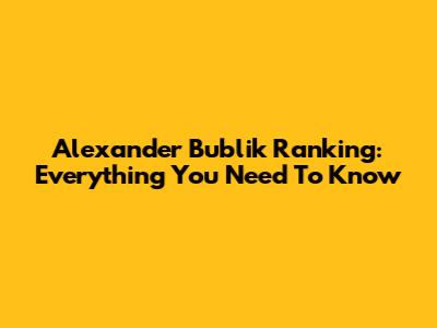 Alexander Bublik Ranking: Everything You Need To Know