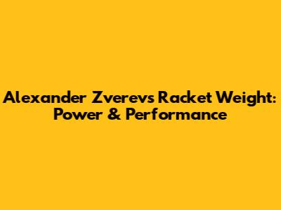 Alexander Zverev's Racket Weight: Power & Performance