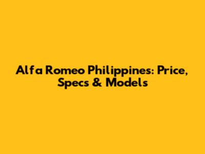 Alfa Romeo Philippines: Price, Specs & Models