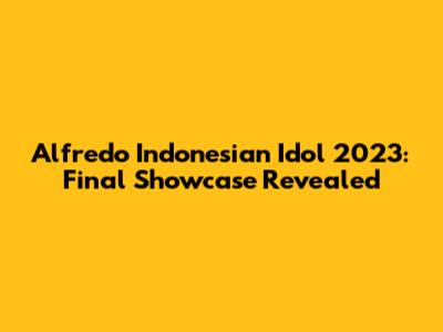 Alfredo Indonesian Idol 2023: Final Showcase Revealed