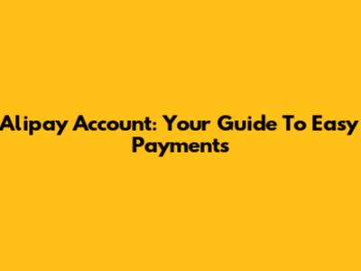 Alipay Account: Your Guide To Easy Payments
