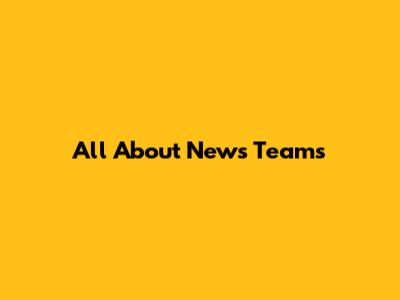 All About News Teams