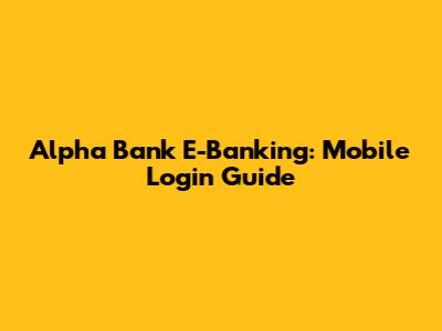 Alpha Bank E-Banking: Mobile Login Guide