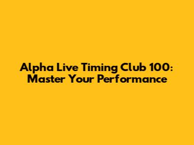 Alpha Live Timing Club 100: Master Your Performance