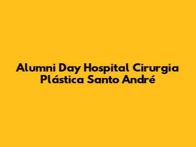 Alumni Day Hospital Cirurgia Plástica Santo André